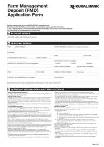 Farm Management Deposit (FMD) Application Form Please complete this form in BLOCK LETTERS using black ink. Please note that all fields in each section are mandatory unless specified otherwise. If you are applying for a F