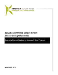 Long Beach Unified School District Citizens’ Oversight Committee Quarterly Financial Update on Measure K Bond Program March 26, 2015