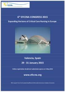 6th EFCCNA CONGRESS 2015 Expanding Horizons of Critical Care Nursing in Europe Valencia, Spain[removed]January 2015 Online registration & abstract submission opens on 1 May 2014