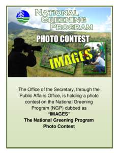 The Office of the Secretary, through the Public Affairs Office, is holding a photo contest on the National Greening Program (NGP) dubbed as “IMAGES” The National Greening Program