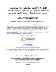 Guidance for Industry and FDA Staff: Classification of Products as Drugs and Devices & Additional Product Classification Issues DRAFT GUIDANCE This guidance document is being distributed for comment purposes only.