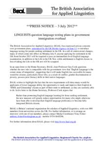 The British Association for Applied Linguistics **PRESS NOTICE – 3 July 2012** LINGUISTS question language testing plans in government immigration overhaul The British Association for Applied Linguistics (BAAL) has exp