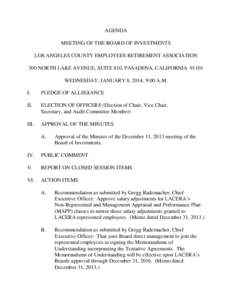 AGENDA MEETING OF THE BOARD OF INVESTMENTS LOS ANGELES COUNTY EMPLOYEES RETIREMENT ASSOCIATION 300 NORTH LAKE AVENUE, SUITE 810, PASADENA, CALIFORNIA[removed]WEDNESDAY, JANUARY 8, 2014, 9:00 A.M. I.