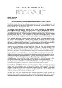 PRESS RELEASE 29th JULY 2014 BRITISH FASHION COUNCIL ANNOUNCES NEW ROCK VAULT LINE-UP The British Fashion Council has today announced the ten Rock Vault designers who will showcase a selection of their SS15 collections i