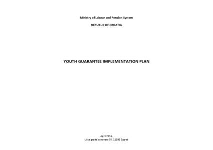 Ministry of Labour and Pension System REPUBLIC OF CROATIA YOUTH GUARANTEE IMPLEMENTATION PLAN  April 2014.