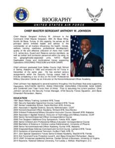 UNITED STATES AIR FORCE  CHIEF MASTER SERGEANT ANTHONY W. JOHNSON Chief Master Sergeant Anthony W. Johnson is the Command Chief Master Sergeant, 39th Air Base Wing, Incirlik Air Base, Turkey. In this capacity, he serves 