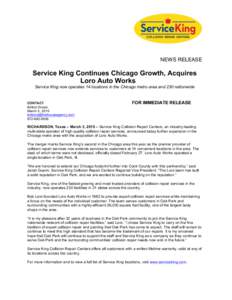 NEWS RELEASE  Service King Continues Chicago Growth, Acquires Loro Auto Works Service King now operates 14 locations in the Chicago metro area and 230 nationwide