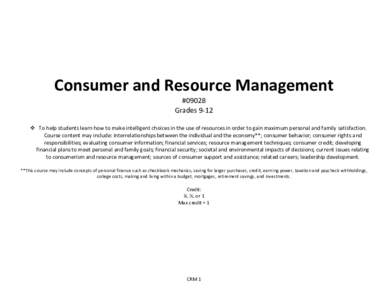 Consumer and Resource Management #09028 Grades 9-12  To help students learn how to make intelligent choices in the use of resources in order to gain maximum personal and family satisfaction. Course content may include