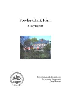Fowler-Clark Farm Study Report Boston Landmarks Commission Environment Department City of Boston