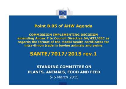 Point B.05 of AHW Agenda COMMISSION IMPLEMENTING DECISION amending Annex F to Council Directive[removed]EEC as regards the format of the model health certificates for intra-Union trade in bovine animals and swine