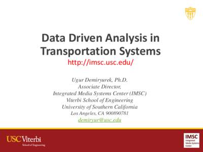 Data Driven Analysis in Transportation Systems http://imsc.usc.edu/ Ugur Demiryurek, Ph.D. Associate Director, Integrated Media Systems Center (IMSC)