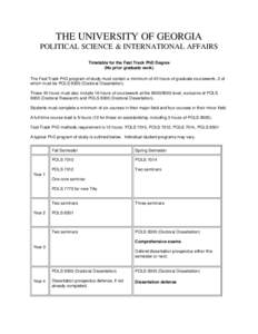 THE UNIVERSITY OF GEORGIA POLITICAL SCIENCE & INTERNATIONAL AFFAIRS Timetable for the Fast Track PhD Degree (No prior graduate work) The Fast Track PhD program of study must contain a minimum of 45 hours of graduate cour