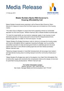 Media Release 14 February 2015 Master Builders Backs RBA Governor’s Housing Affordability Call Master Builders Australia backs yesterday’s call by Reserve Bank Governor Glenn