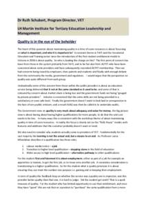 Dr Ruth Schubert, Program Director, VET LH Martin Institute for Tertiary Education Leadership and Management Quality is in the eye of the beholder The heart of this question about maintaining quality in a time of scare r