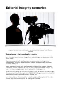 Editorial integrity scenarios  Image of the cameraman in silhouette is by Alain Bachellier, released under Creative Commons  Scenario one - the investigative reporter