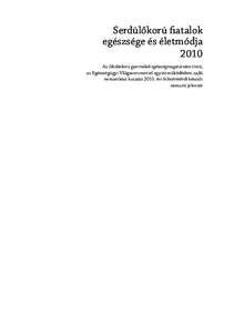 Serdülőkorú ﬁatalok egészsége és életmódja 2010 Az Iskoláskorú gyermekek egészségmagatartása című, az Egészségügyi Világszervezettel együttműködésben zajló nemzetközi kutatás 2010. évi felmé