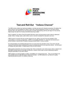 Test and Roll-Out “Indiana Channel” The IPBS member stations are working to develop an entirely new service for Hoosiers everywhere. We believe that great things can be accomplished for Indiana if there was a channel
