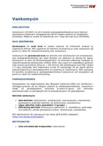 Vankomycin DEKLARATION Vankomycin (J01XA01) är ett tricykliskt glykopeptidantibiotikum som hämmar grampositiva bakteriers cellväggssyntes på ett tidigare stadium än betalaktamantibiotika. Medlet är avsett för pare