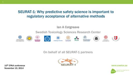 1  SEURAT-1: Why predictive safety science is important to regulatory acceptance of alternative methods Ian A Cotgreave Swedish Toxicology Sciences Research Center
