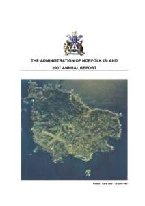 THE ADMINISTRATION OF NORFOLK ISLAND 2007 ANNUAL REPORT Period: 1 July 2006 – 30 June 2007  TABLE OF CONTENTS