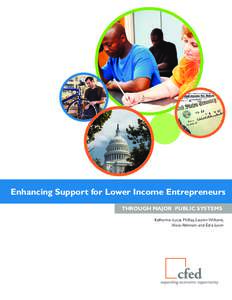 Enhancing Support for Lower Income Entrepreneurs THROUGH MAJOR PUBLIC SYSTEMS Katherine Lucas McKay, Lauren Williams, Alicia Atkinson and Ezra Levin  ACKNOWLEDGEMENTS