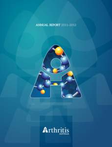 annual report 2011–2012  Vision Mission To bring quality of life to all people with arthritis and eliminate their suffering.