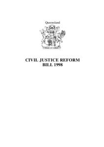 Queensland  CIVIL JUSTICE REFORM BILL 1998  Queensland