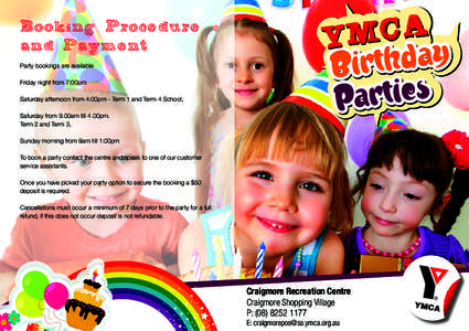 Booking Procedure and Payment Party bookings are available Friday night from 7:00pm Saturday afternoon from 4:00pm - Term 1 and Term 4 School, Saturday from 9.00am till 4.00pm.