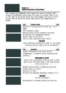 Script one Wallace and Gromit: A Close Shave INT. stands for INTERIOR, which means the scene is inside. EXT. stands for EXTERIOR, which means the scene is outside. Next to it is the name of the place where the scene happ