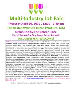 Multi-Industry Job Fair  Thursday April 30, :30 - 3:30 pm The Boston/Woburn Hilton (Woburn, MA) Organized by The Career Place Part of the MA One Stop Career Center Network