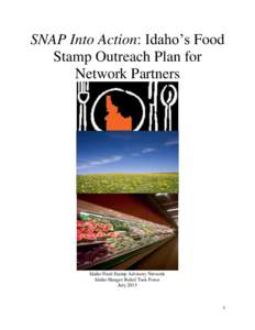 SNAP Into Action: Idaho’s Food Stamp Outreach Plan for Network Partners Idaho Food Stamp Advisory Network Idaho Hunger Relief Task Force