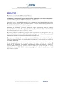 27  RESOLUTION Resolution on the Political Situation in Ukraine  The Assembly of Delegates of the Federal Union of European Nationalities (FUEN) adopted the following