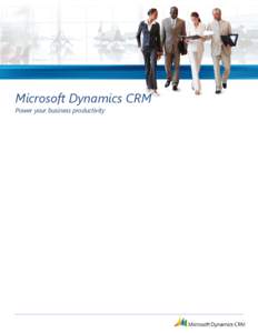 Microsoft Dynamics CRM Power your business productivity Combine familiar Microsoft® Office applications with powerful CRM software to improve marketing effectiveness, boost sales, and enrich customer service interactio