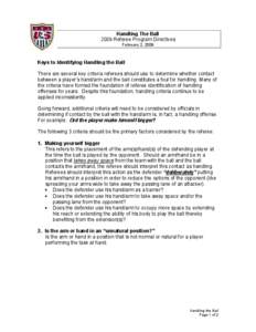 Handling The Ball 2009 Referee Program Directives February 2, 2009 Keys to Identifying Handling the Ball There are several key criteria referees should use to determine whether contact