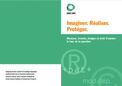 Imaginer. Réaliser. Protéger. Marques, brevets, designs et droit d’auteur: le tour de la question  ®