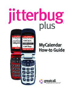 MyCalendar How-to Guide Welcome to MyCalendar. Thank you for choosing GreatCall’s MyCalendar