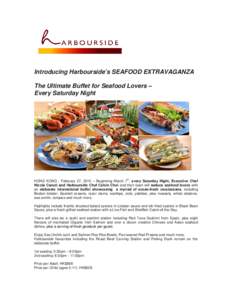 Introducing Harbourside’s SEAFOOD EXTRAVAGANZA The Ultimate Buffet for Seafood Lovers – Every Saturday Night HONG KONG , February 27, 2015 – Beginning March 7th, every Saturday Night, Executive Chef Nicola Canuti a