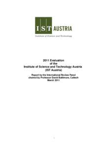 2011 Evaluation of the Institute of Science and Technology Austria (IST Austria) Report by the International Review Panel chaired by Professor David Baltimore, Caltech