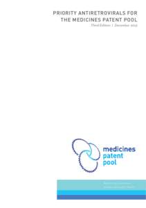 PRIORITY ANTIRETROVIRALS FOR THE MEDICINES PATENT POOL Third Edition | December 2013 Advancing innovation, access, and public health