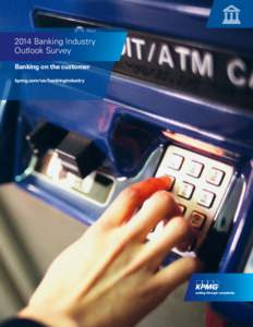 2014 Banking Industry Outlook Survey Banking on the customer kpmg.com/us/bankingindustry  © 2014 KPMG LLP, a Delaware limited liability partnership and the U.S. member firm of the KPMG network of independent member fir