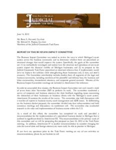 June 14, 2010 Mr. Barry L. Howard, Co-chair Mr. Edward H. Pappas, Co-chair Members of the Judicial Crossroads Task Force REPORT OF THE BUSINESS IMPACT COMMITTEE The Business Impact Committee was tasked to review the ways