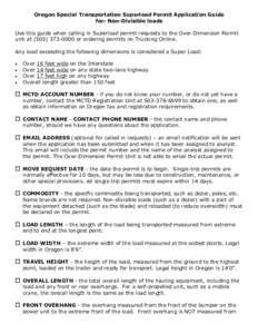 Oregon Special Transportation Superload Permit Application Guide for: Non-Divisible loads Use this guide when calling in Superload permit requests to the Over-Dimension Permit unit at[removed]or ordering permits o