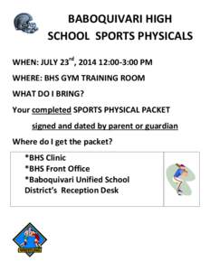BABOQUIVARI HIGH SCHOOL SPORTS PHYSICALS WHEN: JULY 23rd, [removed]:00-3:00 PM WHERE: BHS GYM TRAINING ROOM WHAT DO I BRING? Your completed SPORTS PHYSICAL PACKET