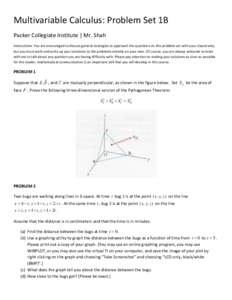 Multivariable Calculus: Problem Set 1B Packer Collegiate Institute | Mr. Shah Instructions: You are encouraged to discuss general strategies to approach the questions on this problem set with your classmates, but you mus