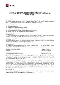 REGULAR GENERAL MEETING OF KOMERČNÍ BANKA, a. s., APRIL 25, 2007 Resolution No. 1 The general meeting approves the Rules of Procedure and of Voting of the general meeting of Komerční banka, a. s., in accordance with 