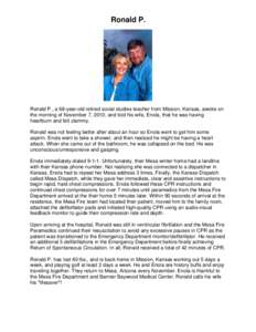 Ronald P.  Ronald P., a 68-year-old retired social studies teacher from Mission, Kansas, awoke on the morning of November 7, 2010, and told his wife, Enola, that he was having heartburn and felt clammy. Ronald was not fe