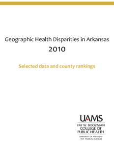 Geographic Health Disparities in Arkansas[removed]Selected data and county rankings  Prepared by: