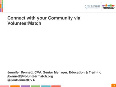 Connect with your Community via VolunteerMatch Jennifer Bennett, CVA, Senior Manager, Education & Training [removed] @JenBennettCVA