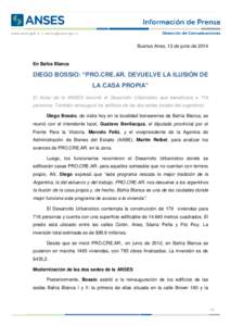 Buenos Aires, 13 de junio de[removed]En Bahía Blanca DIEGO BOSSIO: “PRO.CRE.AR. DEVUELVE LA ILUSIÓN DE LA CASA PROPIA”