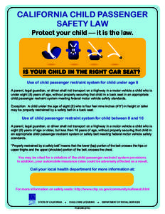 CALIFORNIA CHILD PASSENGER SAFETY LAW Protect your child — it is the law. Use of child passenger restraint system for child under age 8